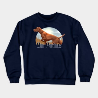 On Point! Vizsla Crewneck Sweatshirt